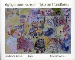 Rigtige børn vokser ikke op i forbifarten : digte