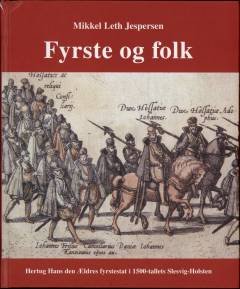 Fyrste og folk : hertug Hans den Ældres fyrstestat i 1500-tallets Slesvig-Holsten