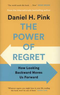 The power of regret : how looking backward moves us forward