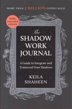 The shadow work journal : a guide to integrate and transcend your shadows