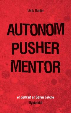 Autonom, pusher, mentor : et portræt af Søren Lerche