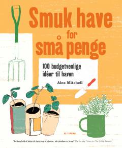 Smuk have for små penge : 100 budgetvenlige ideer til haven