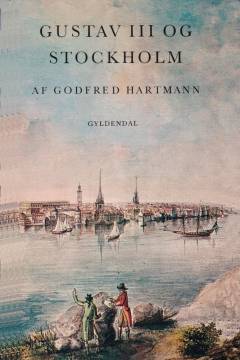 Gustav III og Stockholm : et strejftog i det gustavianske
