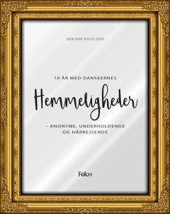 10 år med danskernes hemmeligheder : anonyme, underholdende og hårrejsende