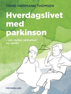 Hverdagslivet med parkinson : om styrke, sårbarhed og samliv