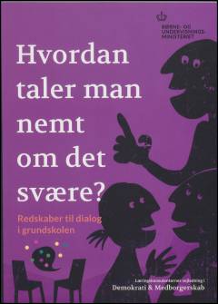 Hvordan taler man nemt om det svære? : læringskonsulenternes vejledning i demokrati & medborgerskab. Redskaber til dialog i grundskolen