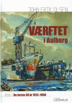Værftet i Aalborg. Bind 1 : De første år 1912-1950