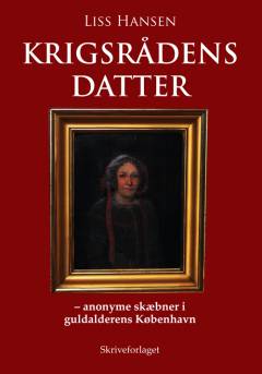 Krigsrådens datter : anonyme skæbner i guldalderens København