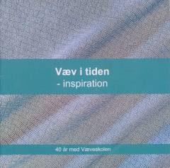 Væv i tiden : inspiration : 40 år med Væveskolen