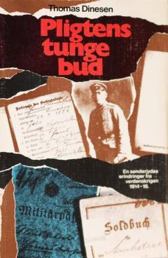 Pligtens tunge bud : en sønderjydes erindringer fra verdenskrigen 1914-18
