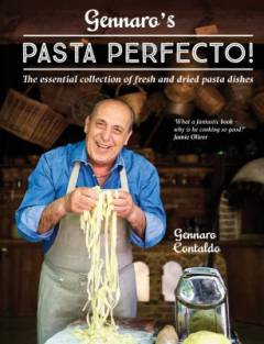 Gennaro's pasta perfecto! : the essential collection of fresh and dried pasta dishes