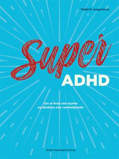 Super ADHD : om at finde sine styrker og håndtere sine vanskeligheder