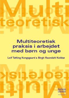 Multiteoretisk praksis i arbejdet med børn og unge