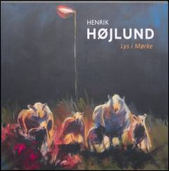 Lys i mørke : udvalgte malerier og akvareller af Henrik Højlund