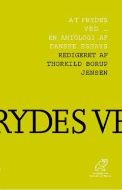 At frydes ved - : en antologi af danske essays