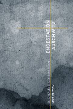 Endestation Auschwitz : en overlevendes beretning