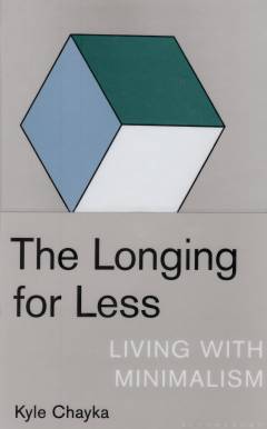The longing for less : living with minimalism