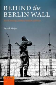 Behind the Berlin Wall : East Germany and the frontiers of power