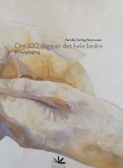Om 100 dage er det hele bedre : en sorgdagbog