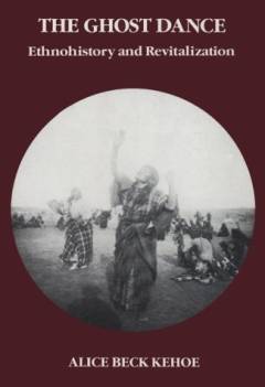 The ghost dance : ethnohistory and revitalization