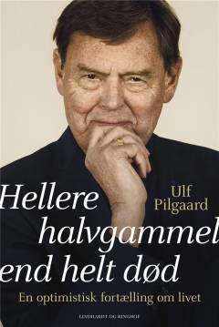 Hellere halvgammel end helt død : en optimistisk fortælling om livet