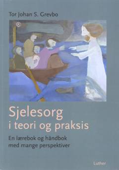 Sjelesorg i teori og praksis : en lærebok og håndbok med mange perspektiver