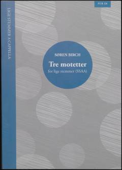 Tre motetter : \for ligestemmigt kor\ (SSAA)