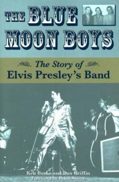 The Blue Moon Boys : the story of Elvis Presley's band