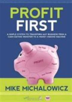 Profit first : a simple system to transform any business from a cash-eating monster to a money-making machine
