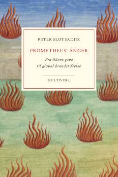 Prometheus' anger : fra ildens gave til global brandstiftelse