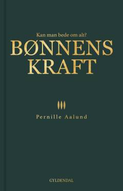 Bønnens kraft : kan man bede om alt?