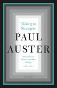 Talking to strangers : selected essays, prefaces, and other writings 1967-2017