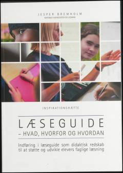 Læseguide - hvad, hvorfor og hvordan : indføring i læseguide som didaktisk redskab til at støtte og udvikle elevers faglige læsning : inspirationshæfte