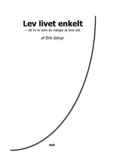 Lev livet enkelt : dit liv er som du vælger at leve det