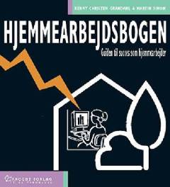 Hjemmearbejdsbogen. Bind 1 : Guiden til succes som hjemmearbejder