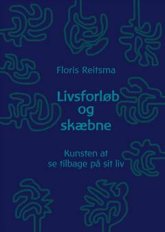 Livsforløb og skæbne : kunsten at se tilbage på sit liv