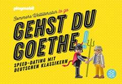 Gehst du Goethe! : Speed-Dating mit deutschen Klassikern