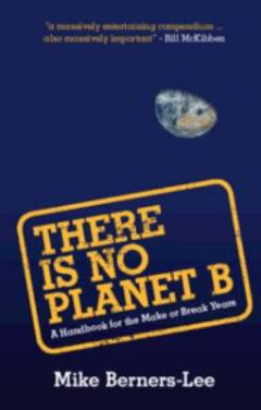 There is no Planet B : a handbook for the make or break years