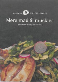 Mere mad til muskler : opskrifter med et højt proteinindhold