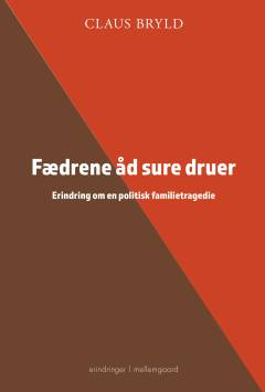 Fædrene åd sure druer : erindring om en politisk familietragedie