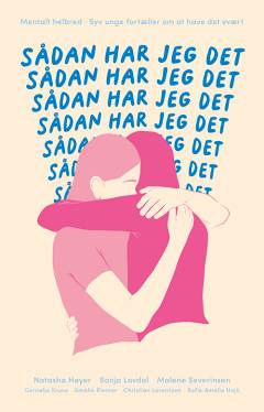 Sådan har jeg det : mentalt helbred : syv unge fortæller om at have det svært