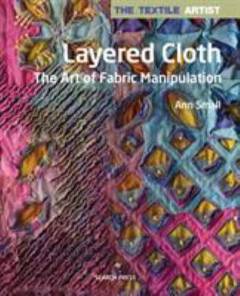 Layered cloth : the art of fabric manipulation