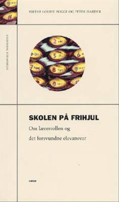 Skolen på frihjul : om lærerrollen og det forsvundne elevansvar
