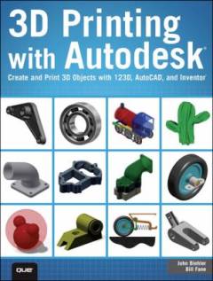 3D printing with Autodesk 123D : create and print 3D objects with 123D, AutoCAD, and Inventor