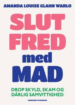 Slut fred med mad : drop skyld, skam og dårlig samvittighed