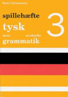 Tysk mini grammatik -- Øvehæfte. Bind 3 : Spillehæfte