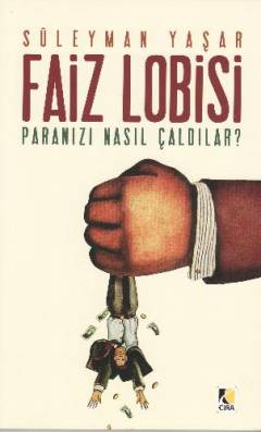 Faiz lobisi : paranızı nasıl çaldılar?