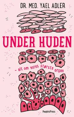 Under huden : alt om vores største organ