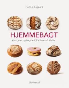 Hjemmebagt : korn, mel og bagværk fra Skærtoft Mølle
