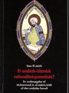 Et arabisk-islamisk rationalitetspotentiale? : en undersøgelse af Muhammad A. al-Jabiris kritik af den arabiske fornuft